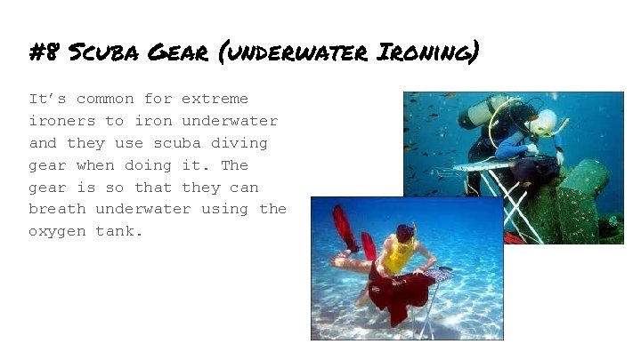 #8 Scuba Gear (underwater Ironing) It’s common for extreme ironers to iron underwater and