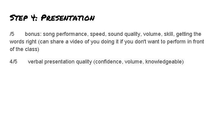 Step 4: Presentation /5 bonus: song performance, speed, sound quality, volume, skill, getting the