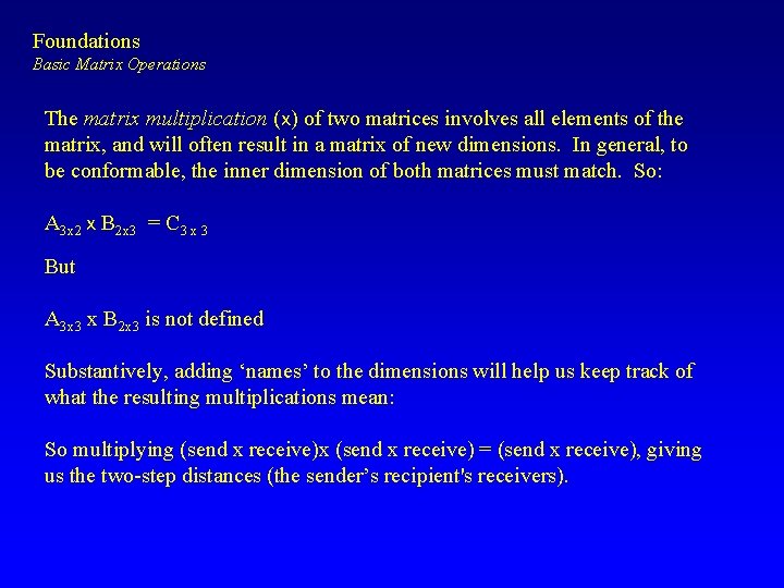 Foundations Basic Matrix Operations The matrix multiplication (x) of two matrices involves all elements