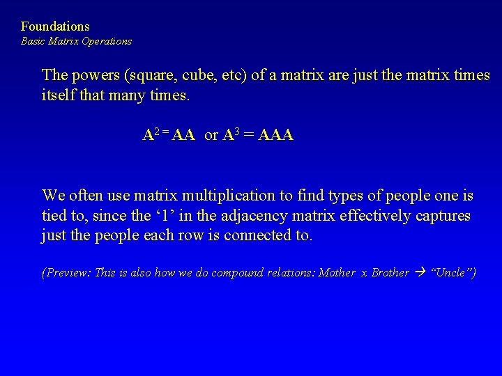 Foundations Basic Matrix Operations The powers (square, cube, etc) of a matrix are just