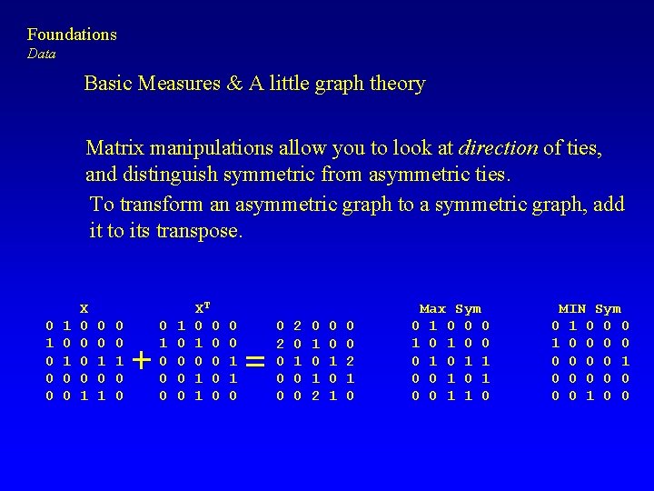 Foundations Data Basic Measures & A little graph theory Matrix manipulations allow you to