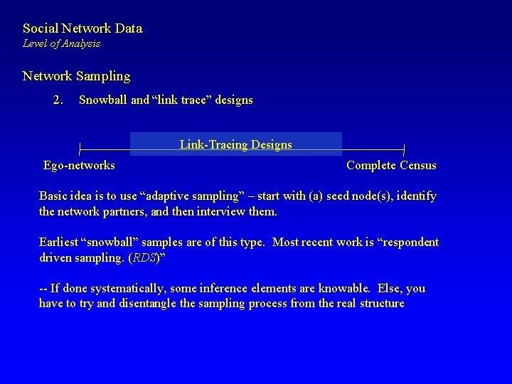 Social Network Data Level of Analysis Network Sampling 2. Snowball and “link trace” designs