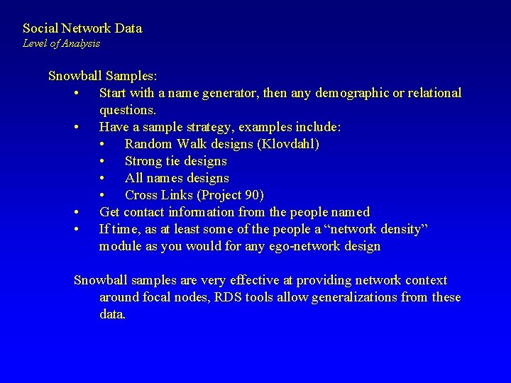 Social Network Data Level of Analysis Snowball Samples: • Start with a name generator,