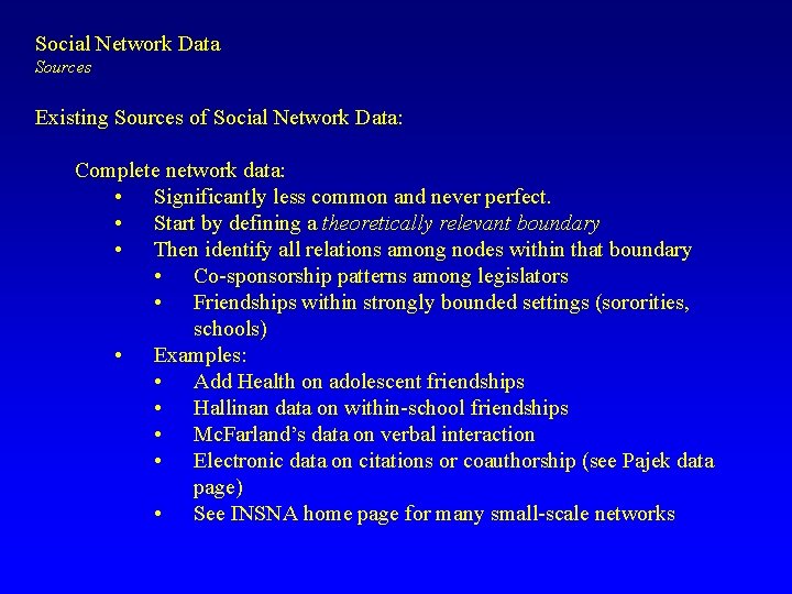 Social Network Data Sources Existing Sources of Social Network Data: Complete network data: •