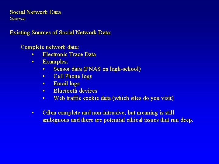 Social Network Data Sources Existing Sources of Social Network Data: Complete network data: •