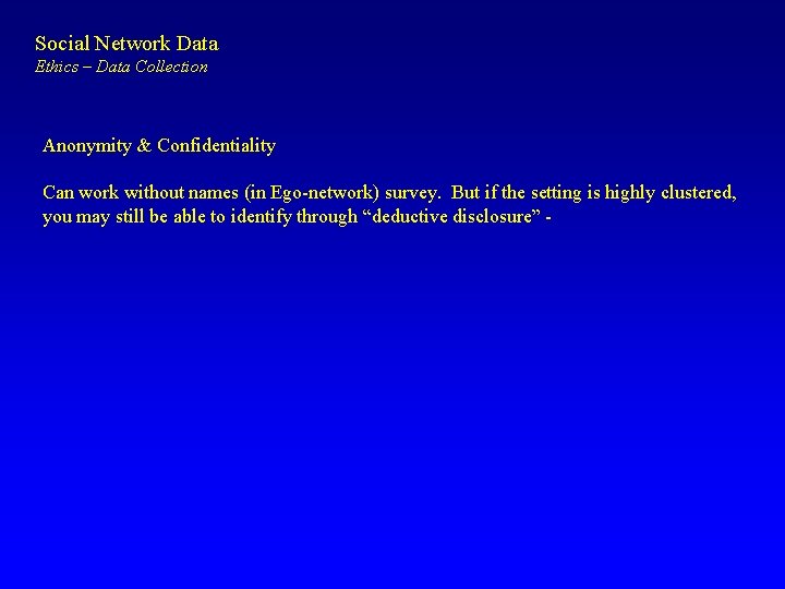 Social Network Data Ethics – Data Collection Anonymity & Confidentiality Can work without names