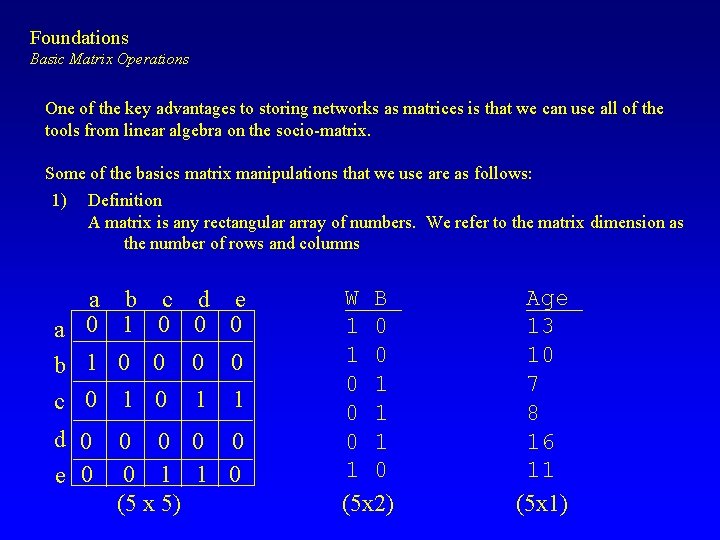 Foundations Basic Matrix Operations One of the key advantages to storing networks as matrices