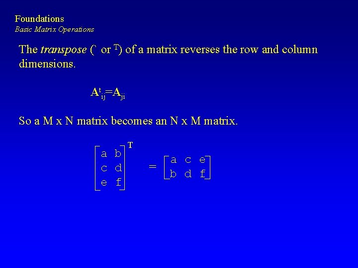 Foundations Basic Matrix Operations The transpose (` or T) of a matrix reverses the