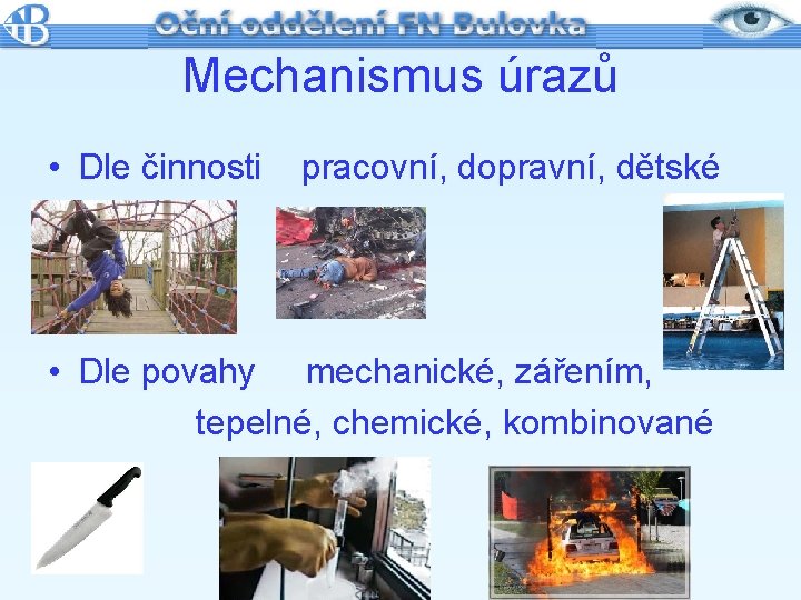 Mechanismus úrazů • Dle činnosti pracovní, dopravní, dětské • Dle povahy mechanické, zářením, tepelné,