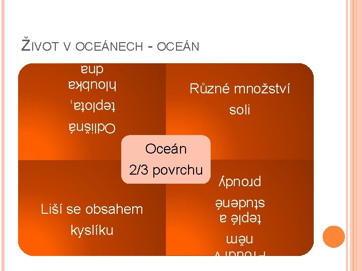 ŽIVOT V OCEÁNECH - OCEÁN Odlišná teplota, hloubka dna Různé množství soli Oceán Liší
