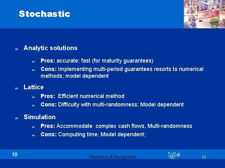 Stochastic Analytic solutions 10 Pros: accurate; fast (for maturity guarantees) Cons: Implementing multi-period guarantees