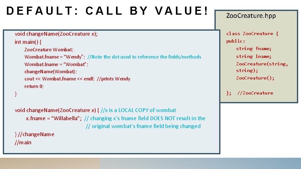 DEFAULT: CALL BY VALUE! void change. Name(Zoo. Creature x); int main() { Zoo. Creature.