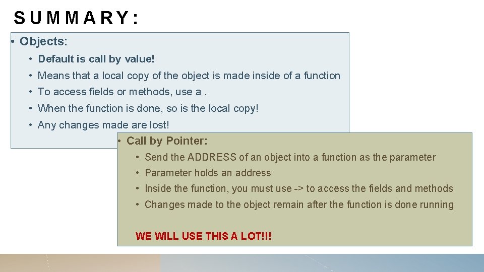 SUMMARY: • Objects: • Default is call by value! • Means that a local