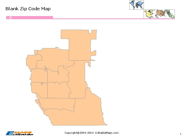 Blank Zip Code Map Copyright© 2004 -2014 Editable. Maps. com 1 
