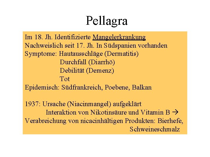 Pellagra Im 18. Jh. Identifizierte Mangelerkrankung Nachweislich seit 17. Jh. In Südspanien vorhanden Symptome: