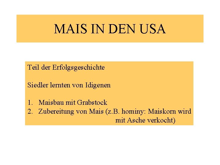 MAIS IN DEN USA Teil der Erfolgsgeschichte Siedler lernten von Idigenen 1. Maisbau mit