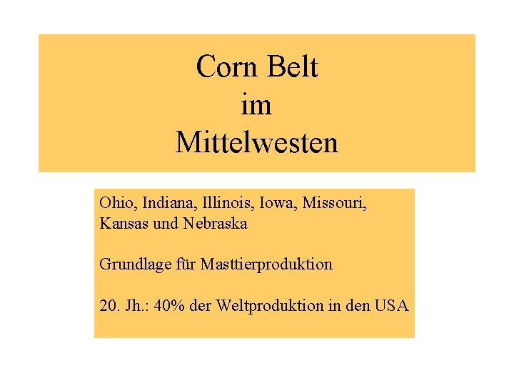 Corn Belt im Mittelwesten Ohio, Indiana, Illinois, Iowa, Missouri, Kansas und Nebraska Grundlage für