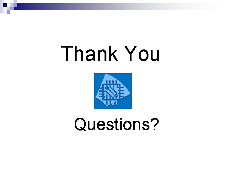 Thank You Questions? 