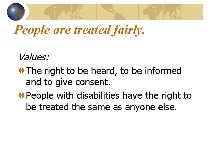 People are treated fairly. Values: The right to be heard, to be informed and