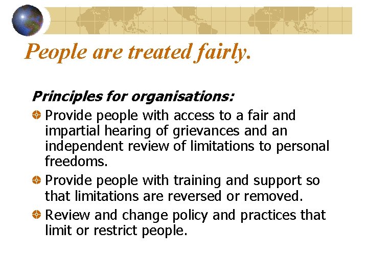 People are treated fairly. Principles for organisations: Provide people with access to a fair