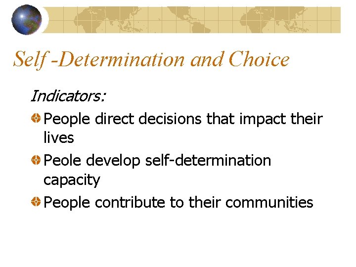 Self -Determination and Choice Indicators: People direct decisions that impact their lives Peole develop