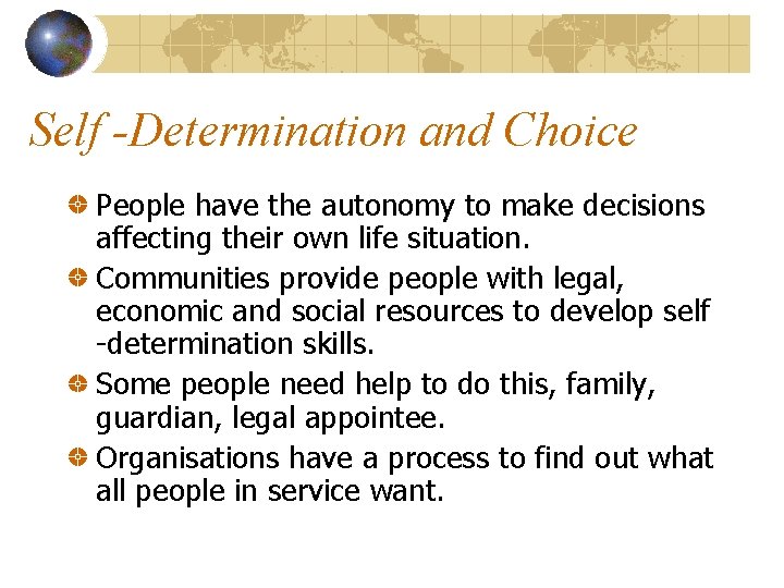 Self -Determination and Choice People have the autonomy to make decisions affecting their own