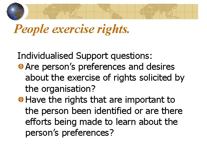 People exercise rights. Individualised Support questions: Are person’s preferences and desires about the exercise