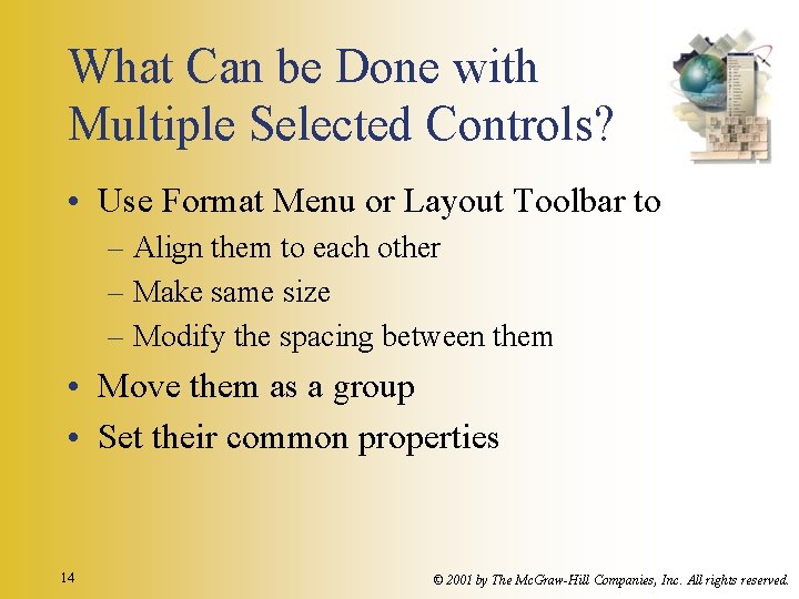 What Can be Done with Multiple Selected Controls? • Use Format Menu or Layout What Can be Done with Multiple Selected Controls? • Use Format Menu or Layout