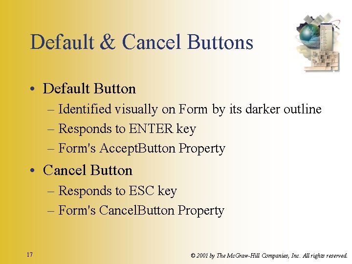 Default & Cancel Buttons • Default Button – Identified visually on Form by its Default & Cancel Buttons • Default Button – Identified visually on Form by its