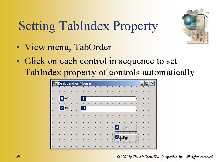 Setting Tab. Index Property • View menu, Tab. Order • Click on each control Setting Tab. Index Property • View menu, Tab. Order • Click on each control