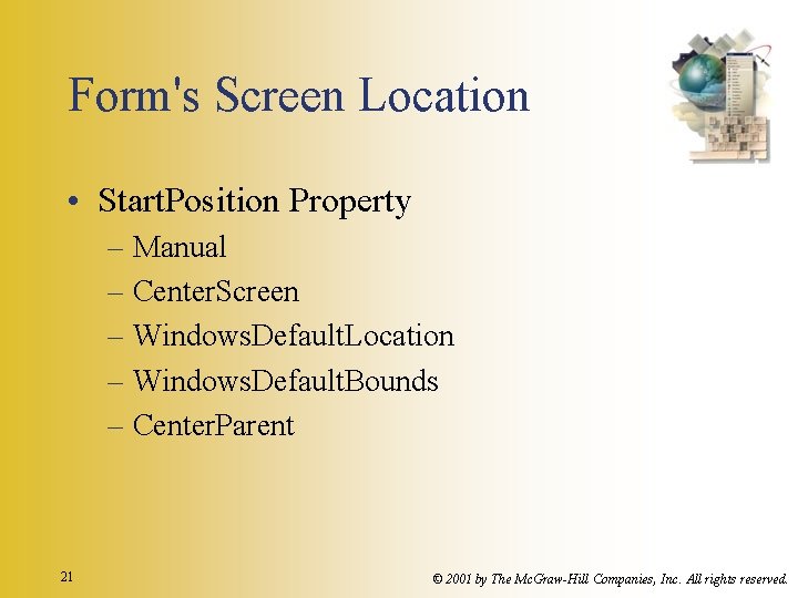 Form's Screen Location • Start. Position Property – Manual – Center. Screen – Windows. Form's Screen Location • Start. Position Property – Manual – Center. Screen – Windows.