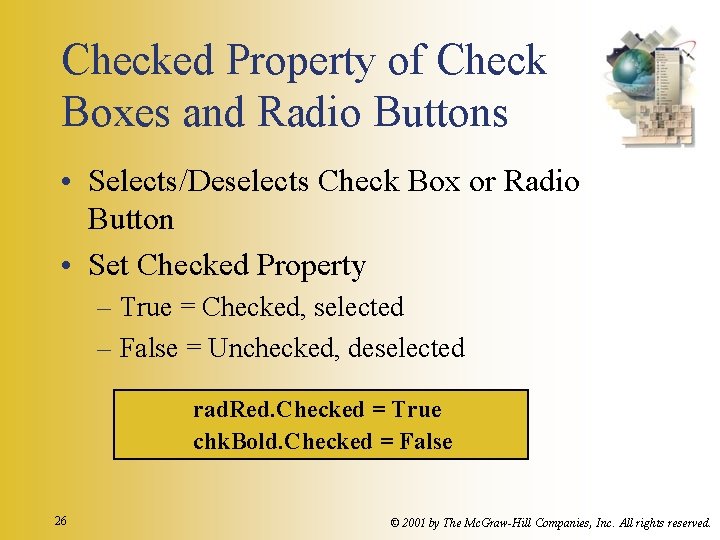 Checked Property of Check Boxes and Radio Buttons • Selects/Deselects Check Box or Radio Checked Property of Check Boxes and Radio Buttons • Selects/Deselects Check Box or Radio