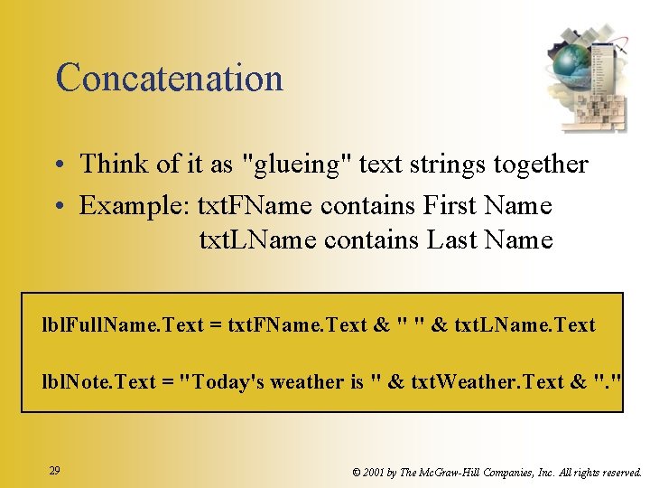 Concatenation • Think of it as "glueing" text strings together • Example: txt. FName Concatenation • Think of it as "glueing" text strings together • Example: txt. FName