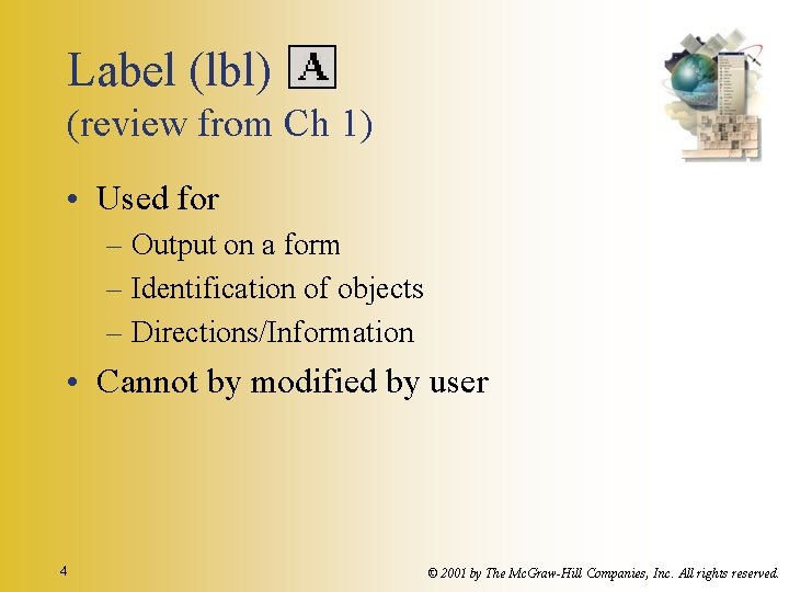 Label (lbl) (review from Ch 1) • Used for – Output on a form Label (lbl) (review from Ch 1) • Used for – Output on a form