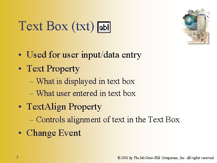 Text Box (txt) • Used for user input/data entry • Text Property – What Text Box (txt) • Used for user input/data entry • Text Property – What