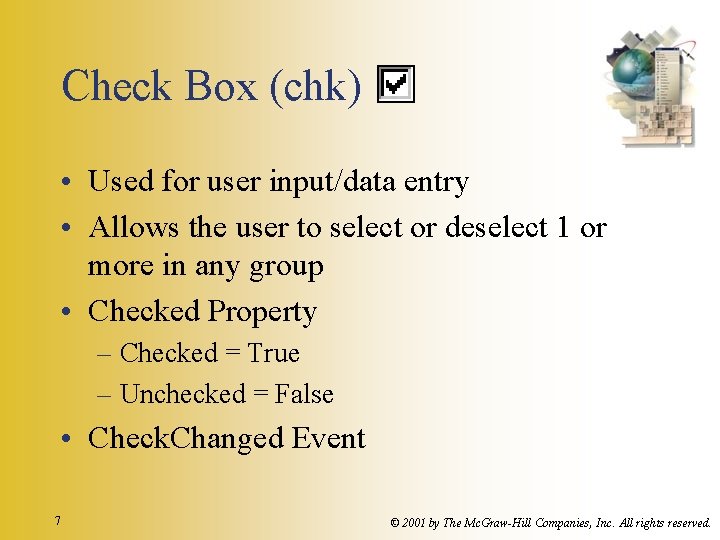 Check Box (chk) • Used for user input/data entry • Allows the user to Check Box (chk) • Used for user input/data entry • Allows the user to