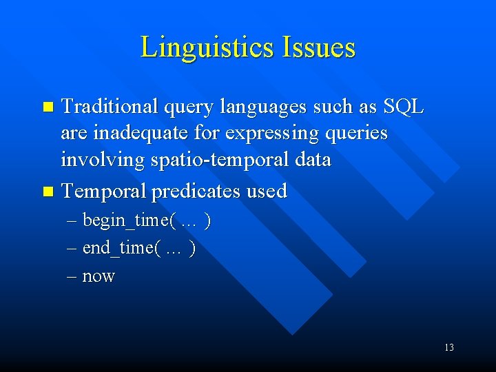 Linguistics Issues Traditional query languages such as SQL are inadequate for expressing queries involving