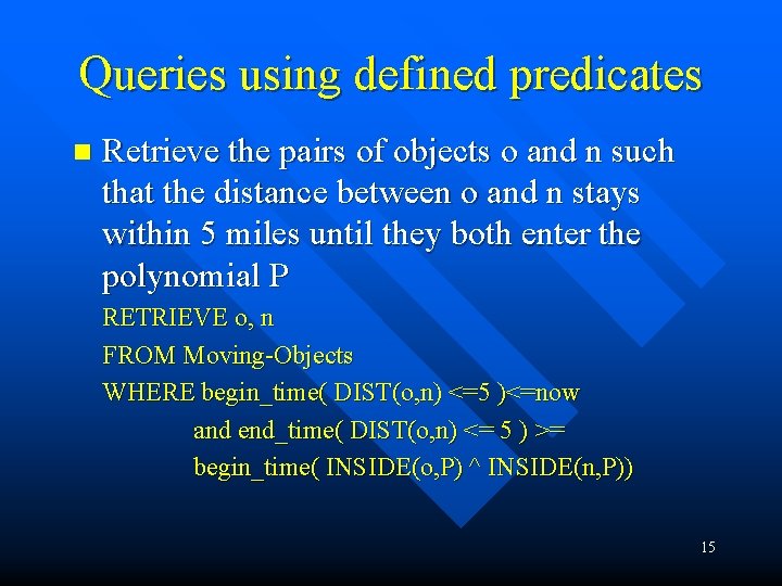 Queries using defined predicates n Retrieve the pairs of objects o and n such