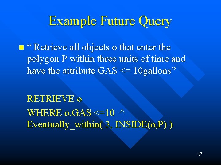 Example Future Query n “ Retrieve all objects o that enter the polygon P
