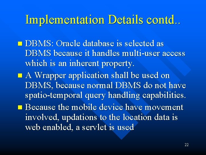 Implementation Details contd. . DBMS: Oracle database is selected as DBMS because it handles