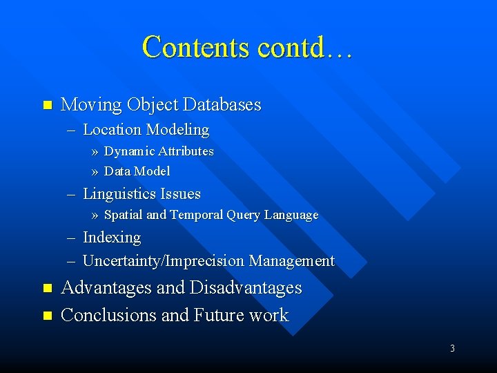 Contents contd… n Moving Object Databases – Location Modeling » Dynamic Attributes » Data