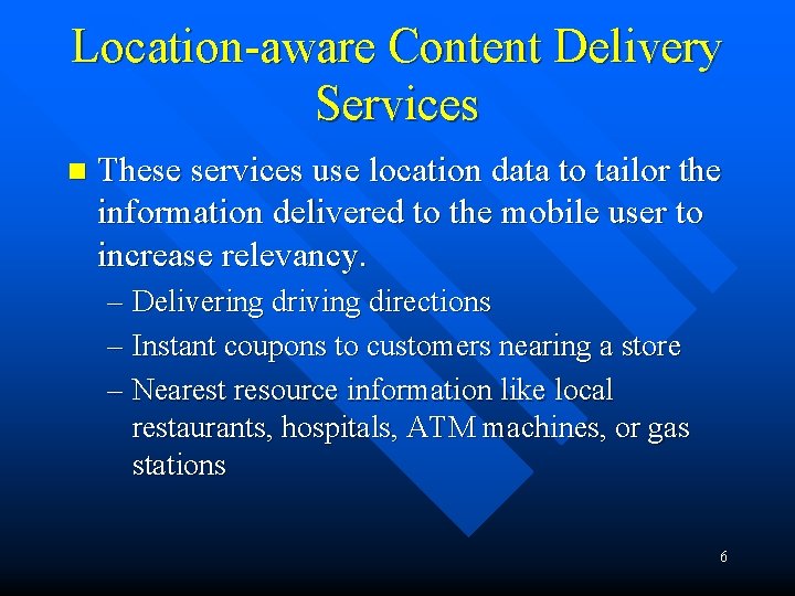 Location-aware Content Delivery Services n These services use location data to tailor the information