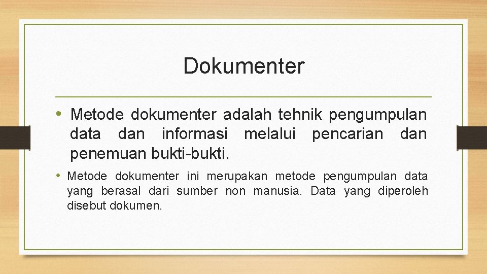 Dokumenter • Metode dokumenter adalah tehnik pengumpulan data dan informasi melalui penemuan bukti-bukti. pencarian