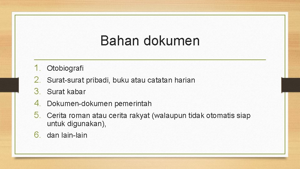 Bahan dokumen 1. 2. 3. 4. 5. Otobiografi Surat-surat pribadi, buku atau catatan harian