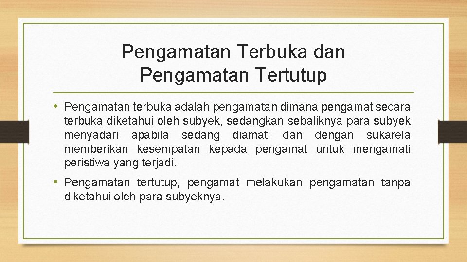 Pengamatan Terbuka dan Pengamatan Tertutup • Pengamatan terbuka adalah pengamatan dimana pengamat secara terbuka