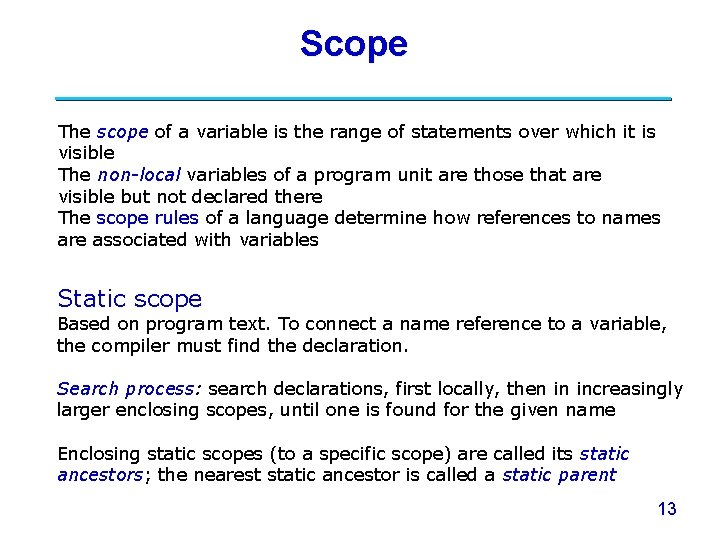 Scope The scope of a variable is the range of statements over which it Scope The scope of a variable is the range of statements over which it