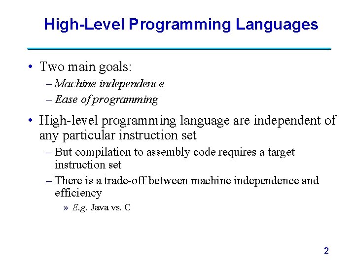 High-Level Programming Languages • Two main goals: – Machine independence – Ease of programming High-Level Programming Languages • Two main goals: – Machine independence – Ease of programming