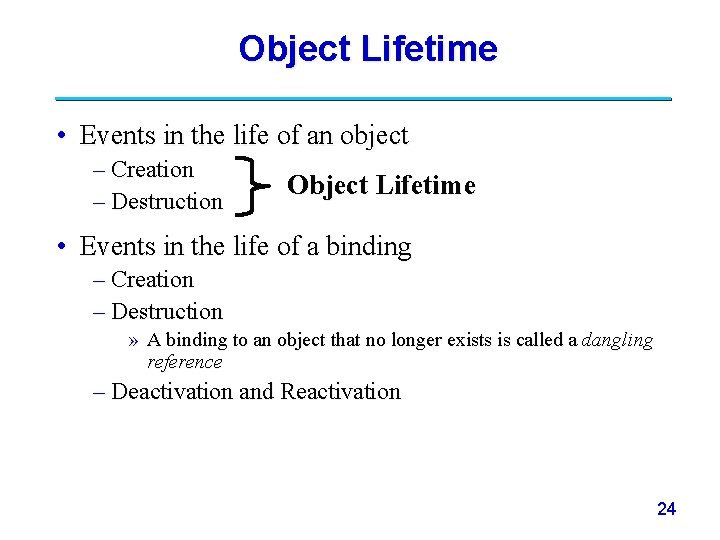 Object Lifetime • Events in the life of an object – Creation – Destruction Object Lifetime • Events in the life of an object – Creation – Destruction