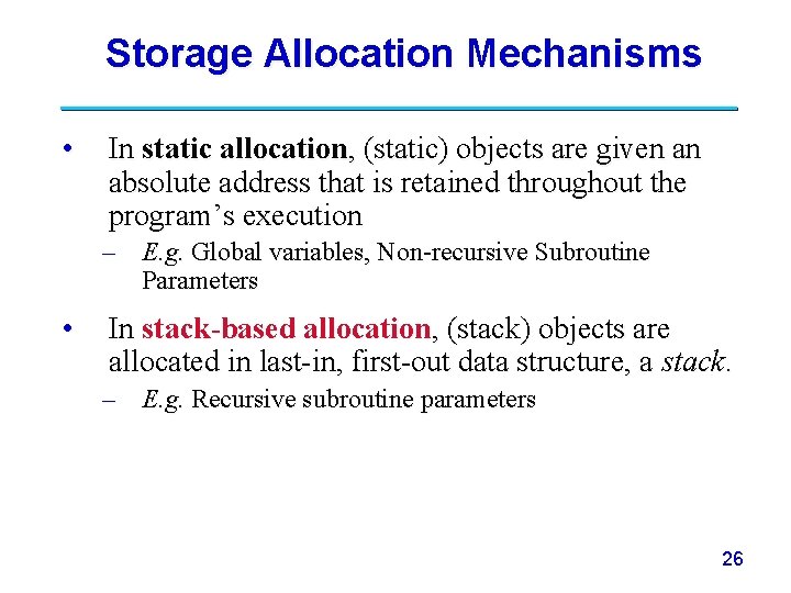 Storage Allocation Mechanisms • In static allocation, (static) objects are given an absolute address Storage Allocation Mechanisms • In static allocation, (static) objects are given an absolute address