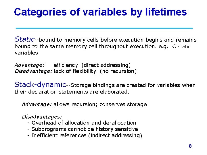 Categories of variables by lifetimes Static--bound to memory cells before execution begins and remains Categories of variables by lifetimes Static--bound to memory cells before execution begins and remains